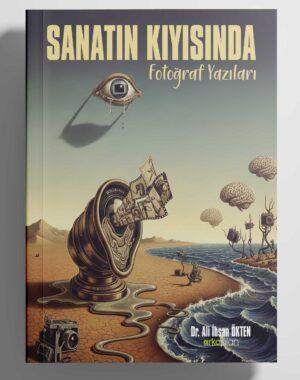 Dr. Ali İhsan Ökten / Sanatın Kıyısında Fotoğraf Yazıları